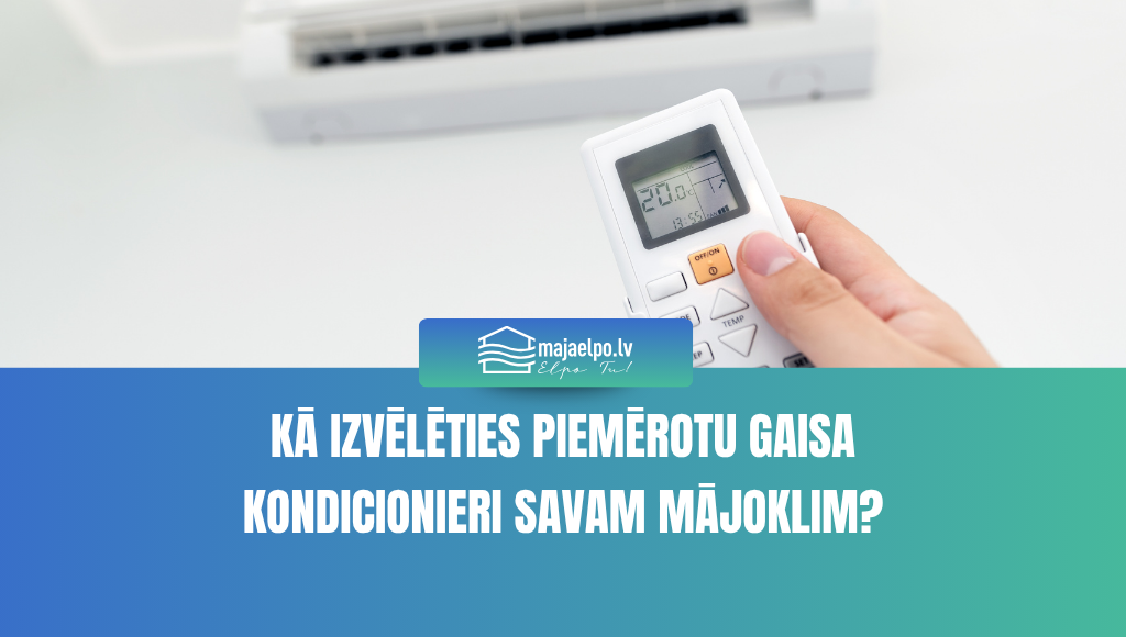 Kā izvēlēties piemērotu gaisa kondicionieri savam mājoklim?